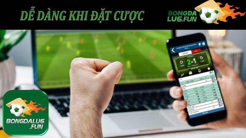 Dễ dàng khi đặt cược