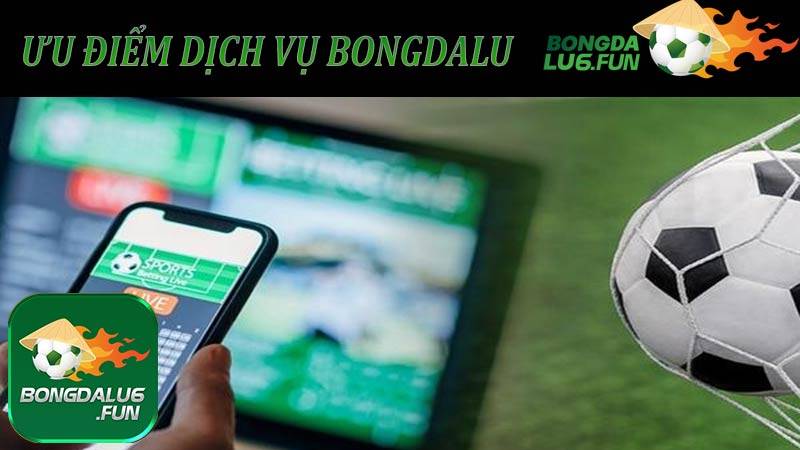 Những ưu điểm về dịch vụ của Bongdalu