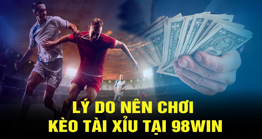 Vì sao nên chơi kèo tài xỉu 2 trái tại nhà cái 98win